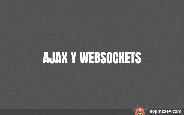 Ajax Y Websockets: Web en Tiempo Real