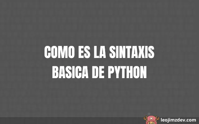 Guía: Como Es La Sintaxis Basica De Python