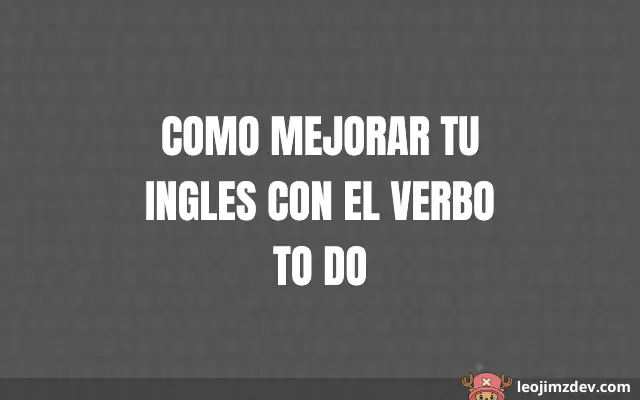 Como Mejorar Tu Ingles Con El Verbo To Do: Guía Fácil