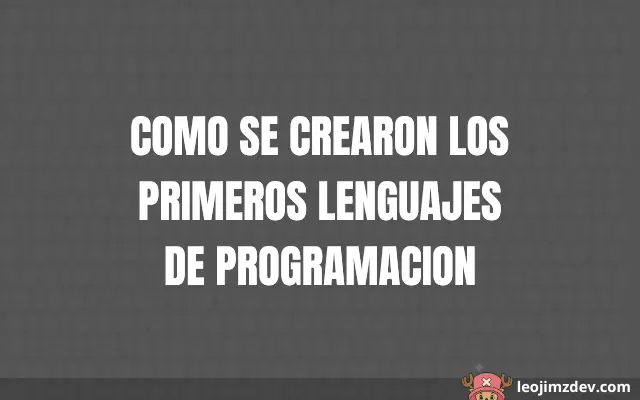 Como Se Crearon Los Primeros Lenguajes De Programacion