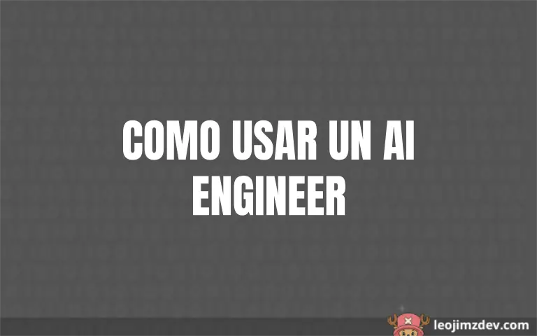 AI Engineer: Guía para Exprimir su Potencial.