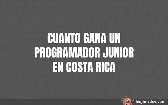 ¿Cuánto Gana un Junior Dev en Costa Rica?