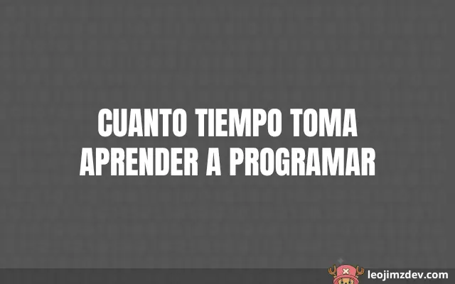 Cuánto Tardas en Dominar la Programación