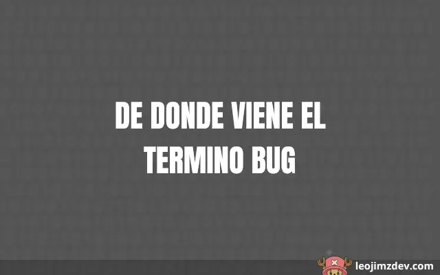 De Donde Viene El Termino Bug: Su Origen