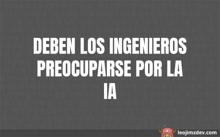 ¿Deben ingenieros preocuparse por la IA ya?