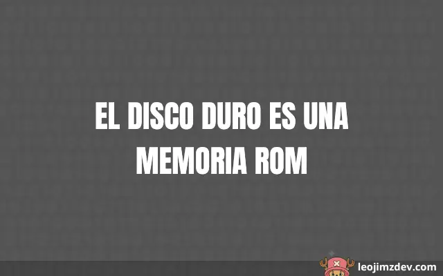¿Es Verdad que El Disco Duro Es Una Memoria Rom?