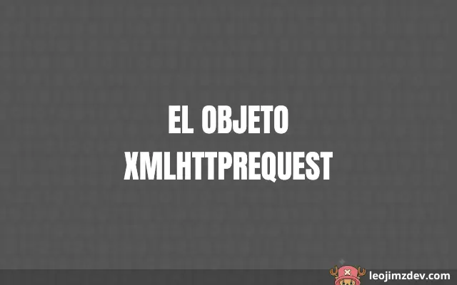 Guía Práctica: El Objeto Xmlhttprequest
