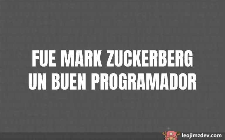 ¿Fue Mark Zuckerberg un buen programador? Mito roto