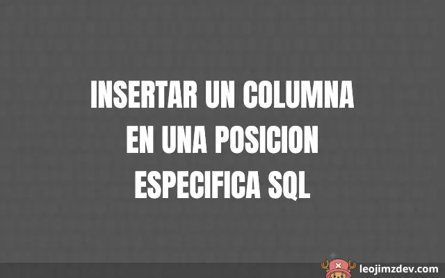 Cómo Insertar Un Columna En Una Posicion Especifica Sql