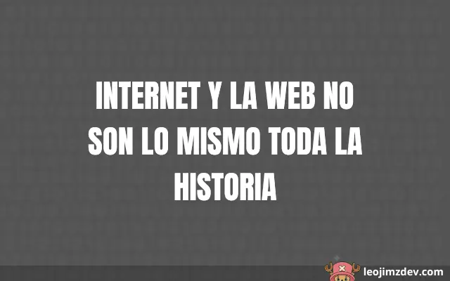 Internet Y La Web No Son Lo Mismo Toda La Historia