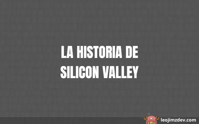 La Historia De Silicon Valley: De Garajes a Imperios