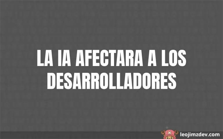 ¡La IA afectara a los desarrolladores: ¡Revolución!