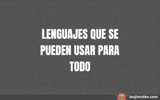 Todo en Uno: Lenguajes Que Se Pueden Usar Para Todo