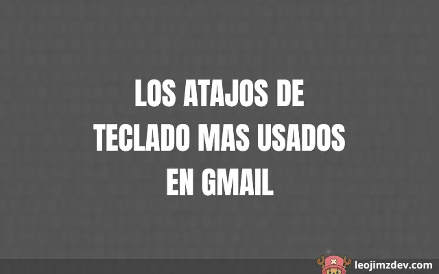 ¡Los Atajos De Teclado Mas Usados En Gmail!