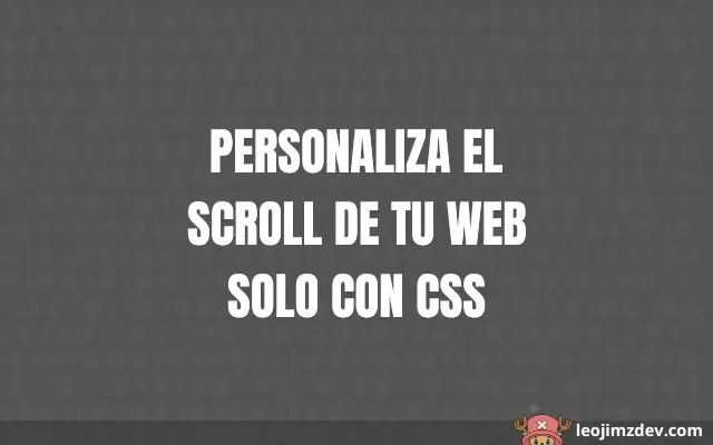¡Personaliza El Scroll De Tu Web Solo Con Css!