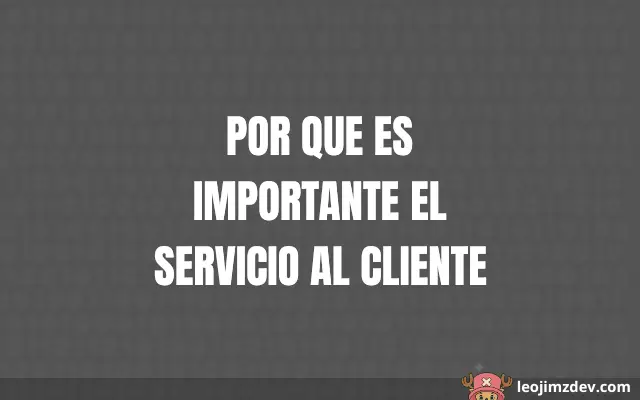 Por Que Es Importante El Servicio Al Cliente: Claves