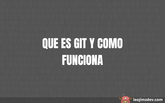 Guía: Que Es Git Y Como Funciona