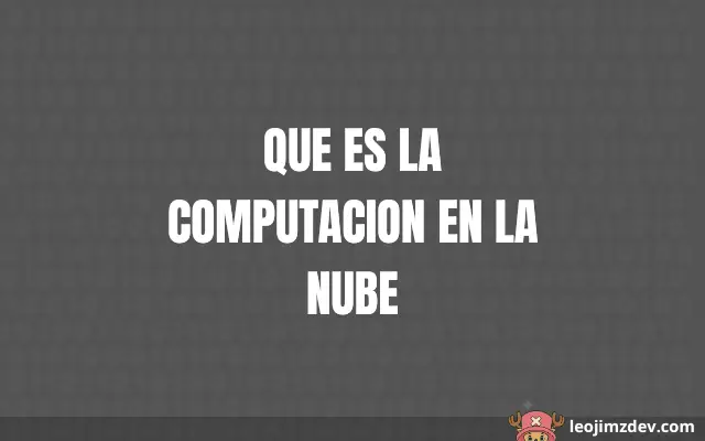 Que Es La Computacion En La Nube: Guía Esencial