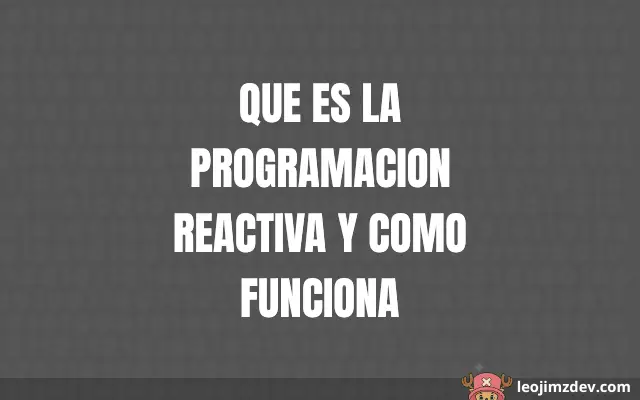 ¿Que Es La Programacion Reactiva Y Como Funciona?