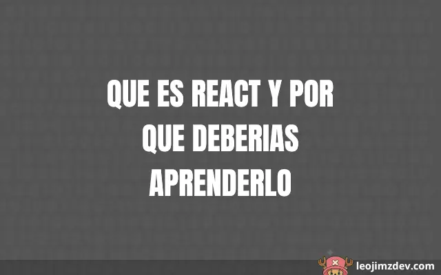 ¿Que Es React Y Por Que Deberias Aprenderlo?