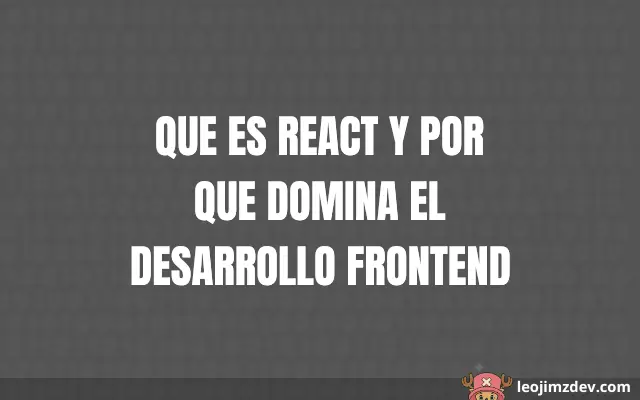 ¿Que Es React Y Por Que Domina El Desarrollo Frontend?