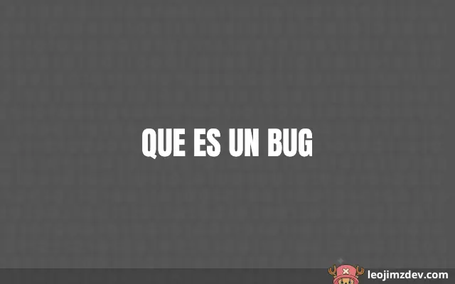 Que Es Un Bug: Guía Esencial