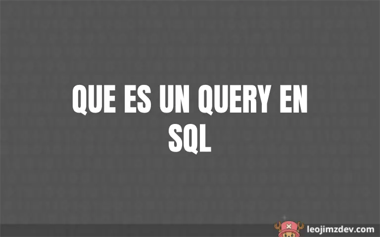 Qué es un query en SQL: Guía esencial