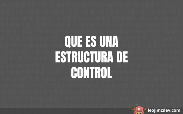 Estructuras de Control: El Alma del Código