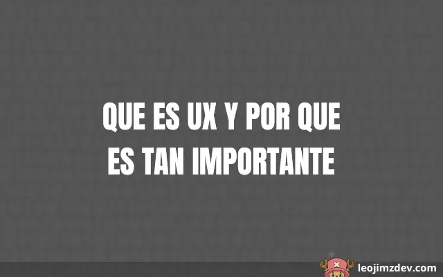 Que Es Ux Y Por Que Es Tan Importante: Guía Esencial