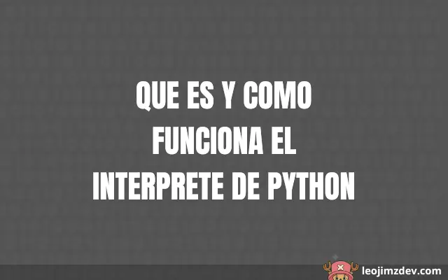 Guía: Que Es Y Como Funciona El Interprete De Python