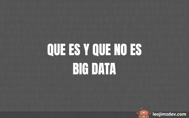 Que Es Y Que No Es Big Data: Guía Clara