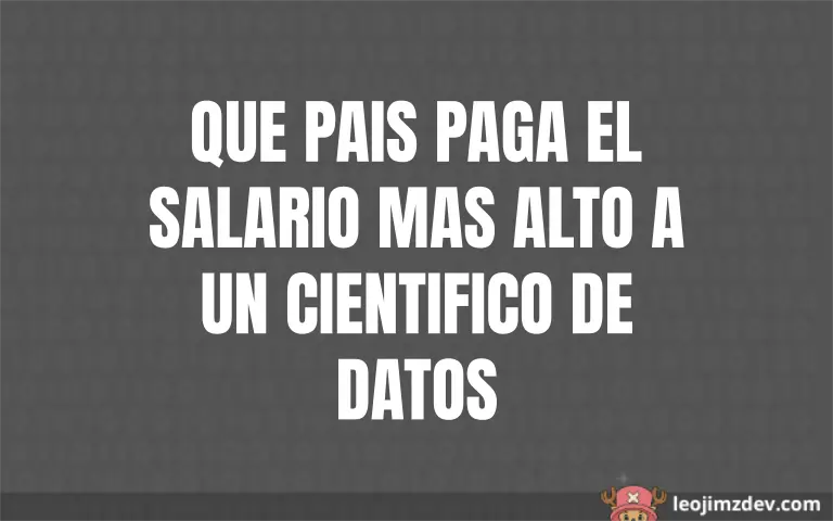 Qué País Paga Más a Científicos de Datos