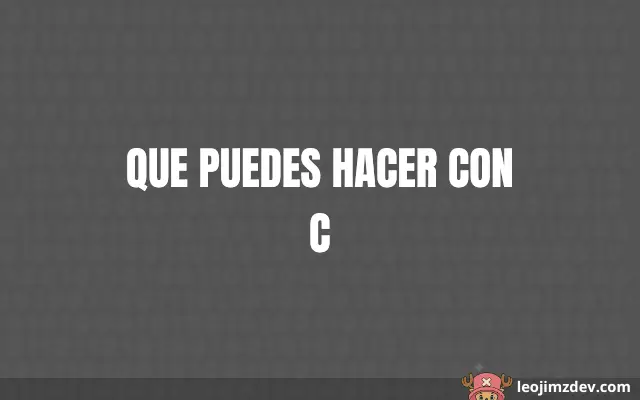 Que Puedes Hacer Con C: Guía Completa