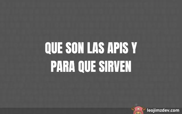 Todo sobre: Que Son Las Apis Y Para Que Sirven