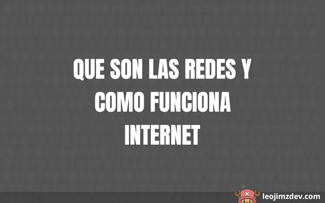 Que Son Las Redes Y Como Funciona Internet?