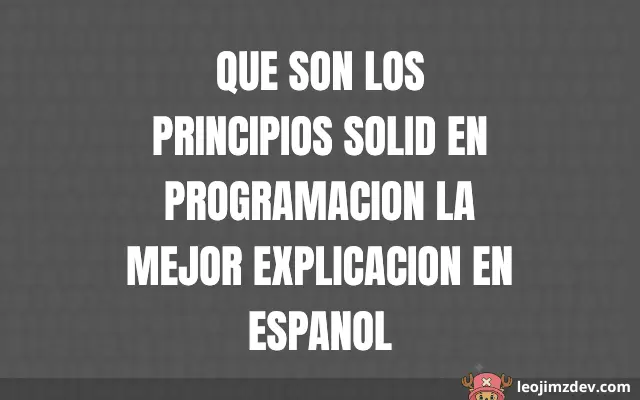 Que Son Los Principios Solid: La Mejor Explicacion En Espanol