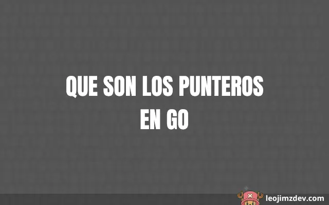 Que Son Los Punteros En Go: Guía Esencial