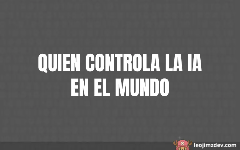 Quien controla la IA en el mundo: el poder real