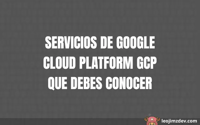 ¡Servicios De Google Cloud Platform Gcp Que Debes Conocer!