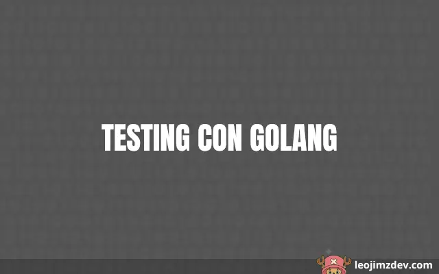 Domina Testing Con Golang